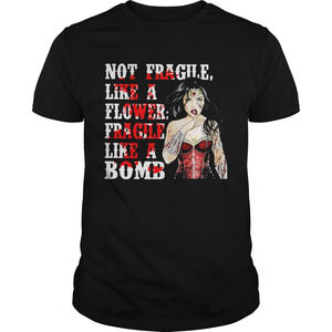 Ww Not Fragile Like A Flower Fragile Like A Bomb Shirt
